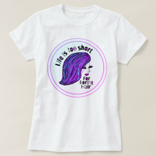T-shirt La Vie Est Trop Courte Pour Les Cheveux Ennuyeux C