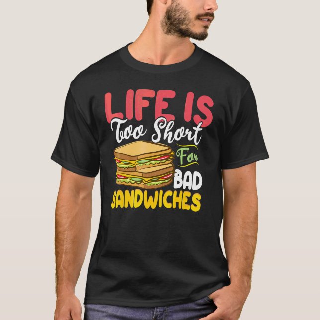 T-shirt La Vie Est Trop Courte Pour Les Mauvais Sandiches  (Devant)