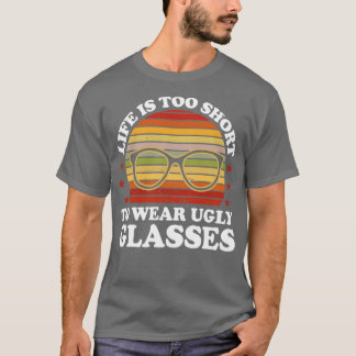 T-shirt La Vie Est Trop Courte Pour Porter Des Lunettes La
