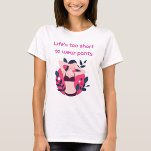 T-shirt La vie est trop courte pour porter un pantalon