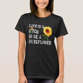 T-shirt La vie est un B Sois un tournesol