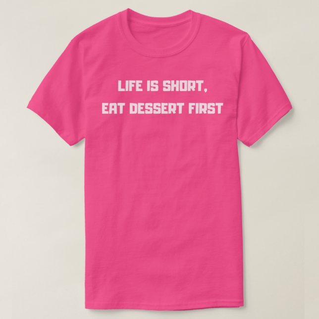 T-shirt La vie est un dessert de courte durée (Design devant)