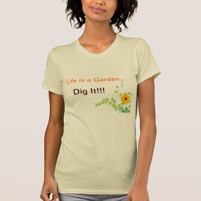 T-shirt La vie est un jardin, le creusent ! (Devant)