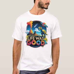 T-shirt La vie était bonne – Science Extinction des dinosa