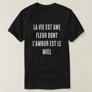 T-shirt La vie française est une fleur dont l'amour est le