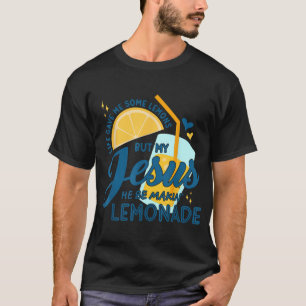 T-shirt La Vie M'A Donné Des Citrons, Mais Mon Jésus Il Es