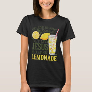 T-shirt La Vie M'A Donné Des Citrons, Mais Mon Jésus Il Es