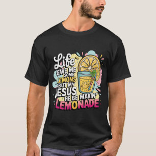 T-shirt La vie m'a donné des citrons mais mon Jésus il fai