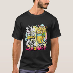T-shirt La vie m'a donné des citrons mais mon Jésus il fai