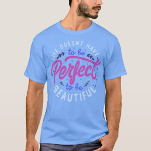 T-shirt La Vie Ne Doit Pas Être Parfaite Pour Être Belle p