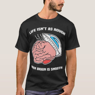T-shirt La vie n'est pas aussi dure quand le cerveau est l