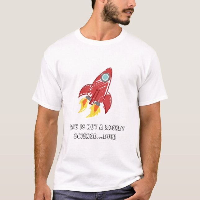 T-shirt La vie n'est pas des études spatiales… duh ! (Devant)