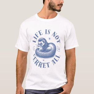 T-shirt La vie n'est pas du tout un furet