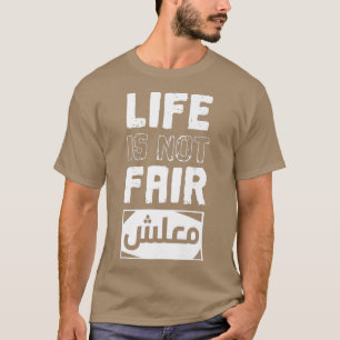 T-shirt La vie n'est pas juste Désolé Maalsh en arabe