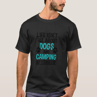T-shirt La vie n'est pas qu'à propos des chiens et du camp