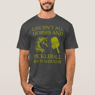 T-shirt La Vie N'Est Pas Tous Les Chevaux Et Le Pickleball