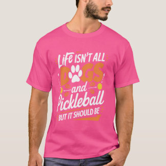 T-shirt La vie n'est pas tous les chiens et le Pickleball,