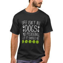 La vie n'est pas tous les chiens et le Pickleball,