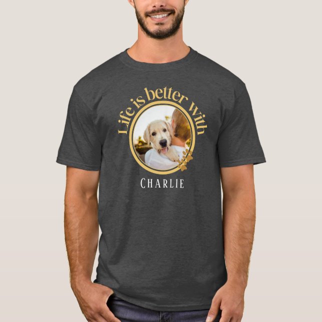 T-shirt La vie personnalisée est meilleure avec Pet Photo  (Devant)
