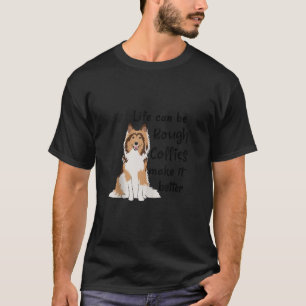 T-shirt La Vie Peut Être Rough Collies Rendre Il Meilleur