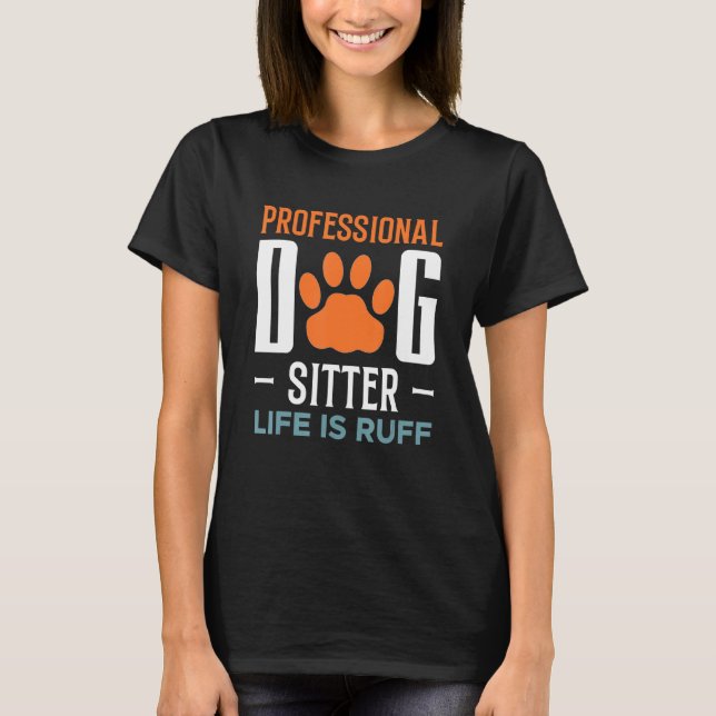 T-shirt La Vie Professionnelle De Chien Sitter Est Ruff An (Devant)