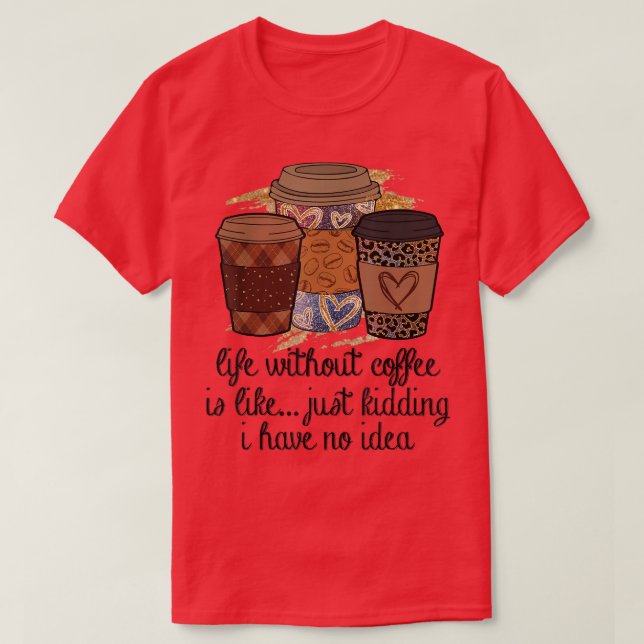 T-shirt La vie sans café est comme une plaisanterie je n'a (Design devant)