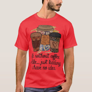 T-shirt La vie sans café est comme une plaisanterie je n'a