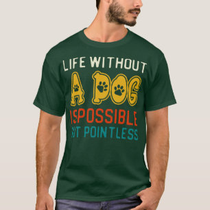 T-shirt La Vie Sans Chien Est Possible, Mais Inutile