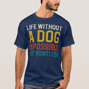 T-shirt La Vie Sans Chien Est Possible Mais Sans Pointless