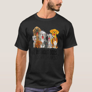 T-shirt La Vie Sans Chiens Je Ne Pense Pas Que Les Chiens