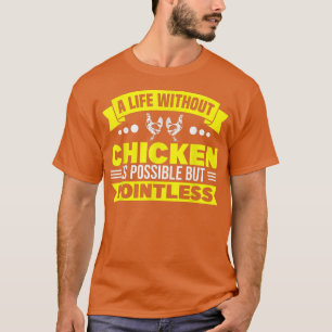 T-shirt La vie sans éleveur de poulets sans but 