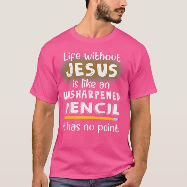 T-shirt La Vie Sans Jésus Est Comme Un Crayon Non Affûté J (Devant)