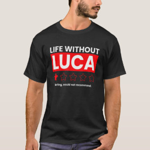 T-shirt La Vie Sans Luca Ennuyeux Ne Recommanderait Pas Di