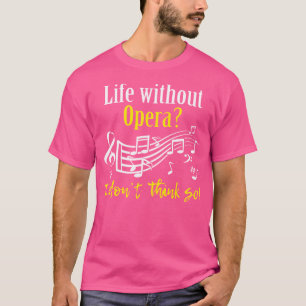 T-shirt La Vie Sans Opéra Je Ne Pense Pas Si Professeur De