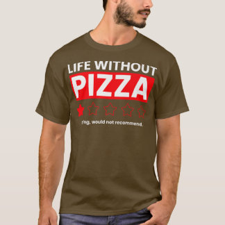 T-shirt La Vie Sans Pizza Ennuyeux Ne Recommanderait Pas F