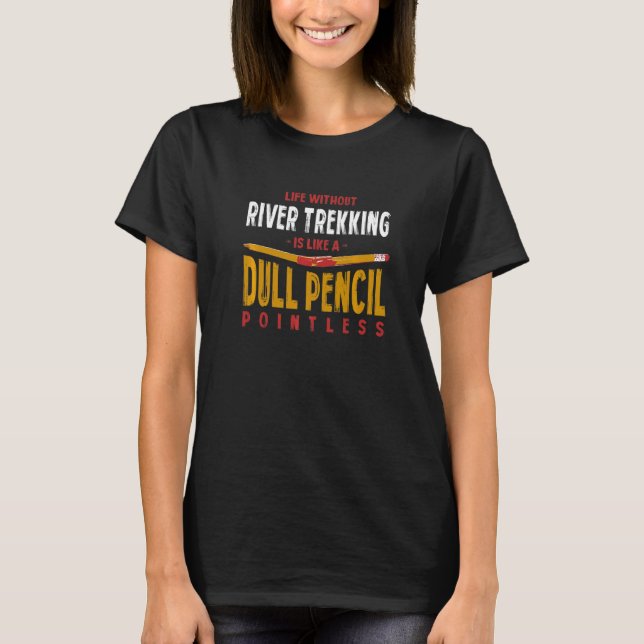 T-shirt La vie sans rivière Trekking est comme un crayon m (Devant)