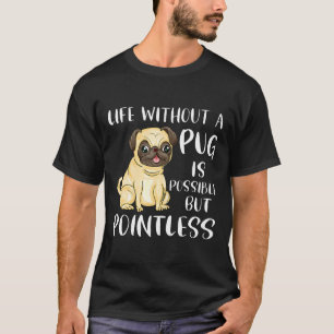T-shirt La vie sans un pug est possible mais sans intérêt
