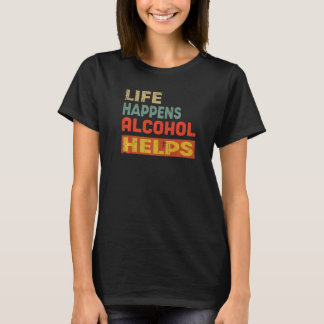 T-shirt La vie se passe L'alcool aide amusant l'alcool Lov