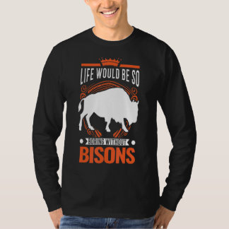 T-shirt La Vie Serait Si Ennuyante Sans Bisons Buffalo