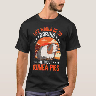 T-shirt La Vie Serait Si Ennuyante Sans Les Cochons De Gui
