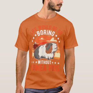 T-shirt La vie serait si ennuyeuse sans Guinée Pigs952