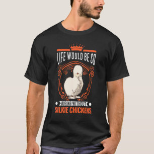 T-shirt La vie serait si ennuyeuse sans les poules soyeuse