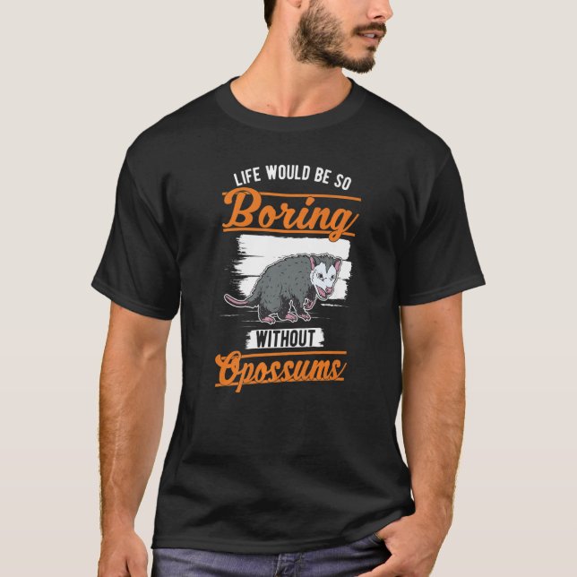 T-shirt La vie serait si ennuyeuse sans Opossum (Devant)
