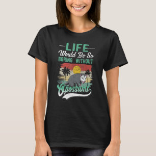 T-shirt La vie serait tellement ennuyeuse sans les opossum