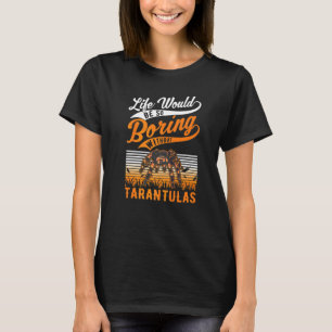 T-shirt La vie serait tellement ennuyeuse sans les tarentu