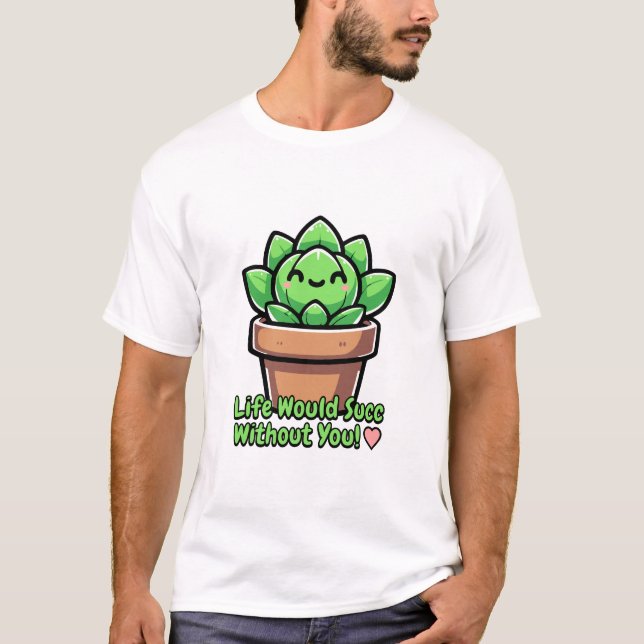T-shirt La Vie Serait Un Succès Sans Toi ! Cute succulent  (Devant)