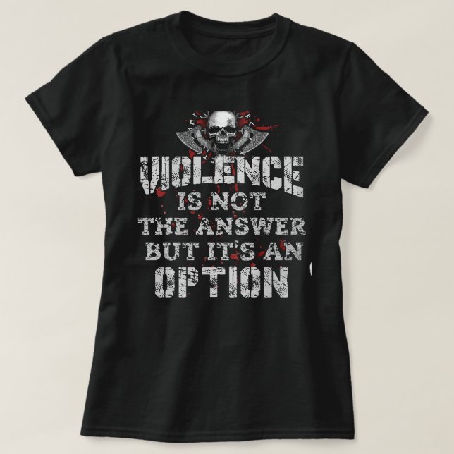 T-shirt La Violence N'Est Pas La Réponse, Mais Une Option (Design devant)