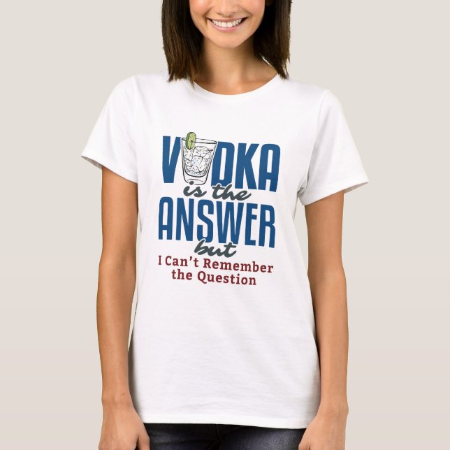 T-shirt La vodka est la réponse  (Devant)