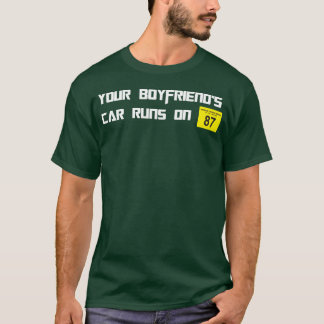 T-shirt La voiture de votre petit ami fonctionne avec de l