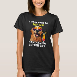 T-shirt Lab Je Travaille Dur Pour Que Mon Labrador Puisse 